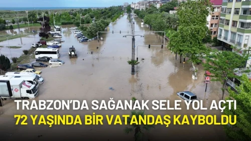 Trabzon’da Sağanak Sele Yol Açtı: 72 Yaşındaki Hüseyin Aydın Kayboldu