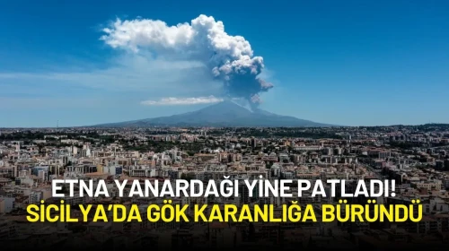 Etna Yanardağı Yine Patladı! Sicilya’da Gök Karanlığa Büründü