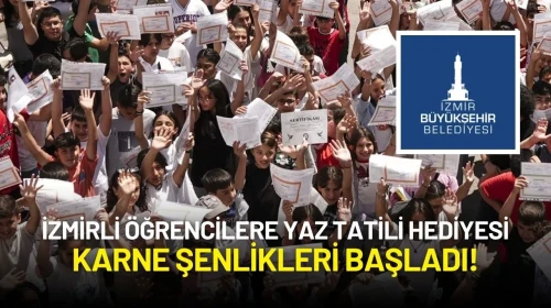 İzmirli Öğrencilere Yaz Tatili Hediyesi: Karne Şenlikleri Başladı!