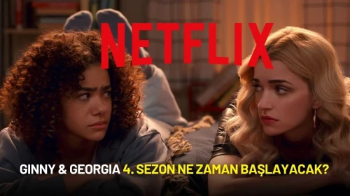 Ginny & Georgia 4. Sezon Ne Zaman Başlayacak?