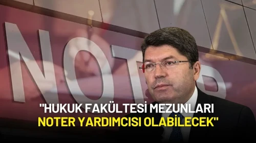 Bakan Tunç: "Hukuk Fakültesi Mezunları Noter Yardımcısı Olabilecek"
