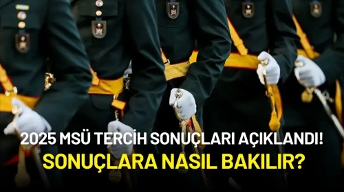 2025 MSÜ Tercih Sonuçları Açıklandı!