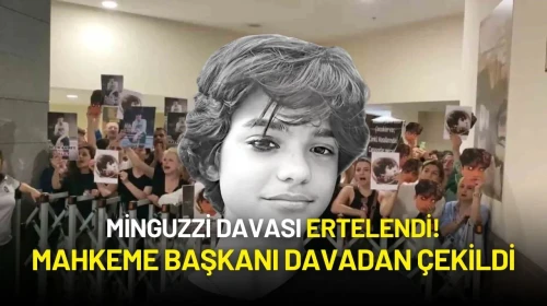 Minguzzi Davası Ertelendi! Mahkeme Başkanı Davadan Çekildi