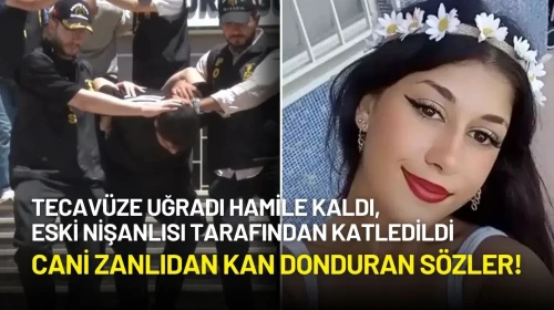 Tecavüze Uğradığı İçin Hamile Kalan Genç Kızı Öldüren Zanlı Eski Nişanlıdan Kan Donduran Sözler!