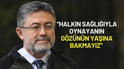 Bakan İbrahim Yumaklı: “Halkın Sağlığıyla Oynayanın Gözünün Yaşına Bakmayız”