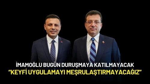 İmamoğlu Bugün Duruşmaya Katılmayacak: “Keyfi Uygulamayı Meşrulaştırmayacağız”