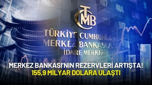 Merkez Bankası’nın Rezervlerinde Yeni Zirve! 155,9 Milyar Dolara Ulaştı