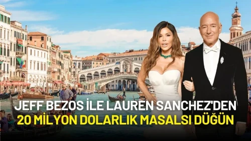 Jeff Bezos ile Lauren Sanchez'den 20 Milyon Dolarlık Masalsı Düğün