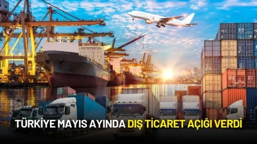Türkiye’nin Mayıs Ayı Dış Ticaret Açığı 6,6 Milyar Dolar Oldu