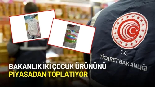Ticaret Bakanlığından Kritik Uyarı: İki Çocuk Ürünü Güvensiz Ürün Listesine Alındı!