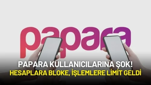 Papara Kullanıcılarına Şok: Hesaplara Bloke, İşlemlere Limit Geldi!