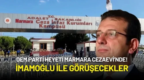 DEM Parti Heyeti Marmara Cezaevi’nde! İmamoğlu ile Görüşecekler