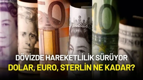 Dövizde Hareketlilik Sürüyor: Dolar, Euro, Sterlin Ne Kadar?