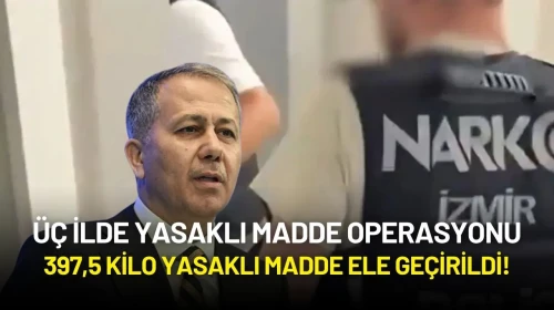 Üç İlde Yasaklı Madde Operasyonu: 397,5 Kilo Yasaklı Madde Ele Geçirildi!