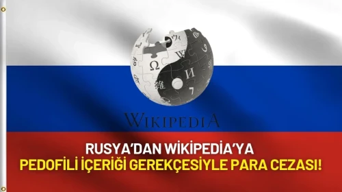 Rusya’dan Wikipedia’ya Pedofili İçeriği Gerekçesiyle Para Cezası!
