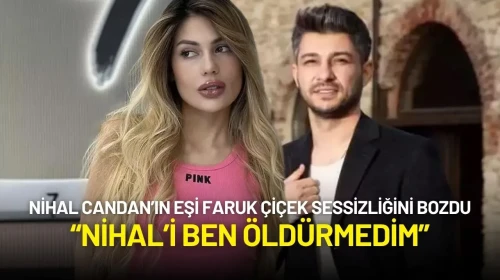 Nihal Candan’ın Eşi Faruk Çiçek Sessizliğini Bozdu: “Nihal’i Ben Öldürmedim”
