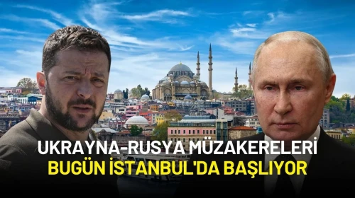 Ukrayna-Rusya Müzakereleri Bugün İstanbul'da Başlıyor