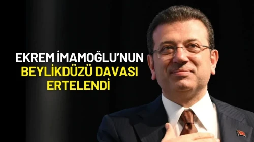 Ekrem İmamoğlu’nun Beylikdüzü Davası Ertelendi