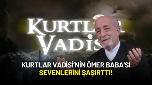 Kurtlar Vadisi’nin Ömer Baba'sı Sevenlerini Şaşırttı!