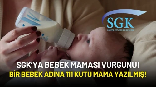 SGK’ya Bebek Maması Vurgunu: Bir Bebek Adına 111 Kutu Mama Yazılmış!