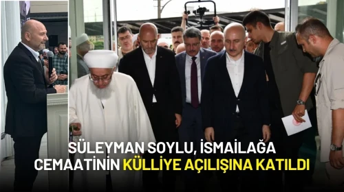 Süleyman Soylu, İsmailağa Cemaatinin Külliye Açılışına Katıldı
