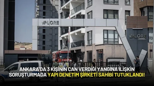 Ankara'da 3 Kişinin Can Verdiği Yangına İlişkin Soruşturmada Tutuklama!