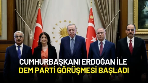 Cumhurbaşkanı Erdoğan ile DEM Parti Görüşmesi Başladı