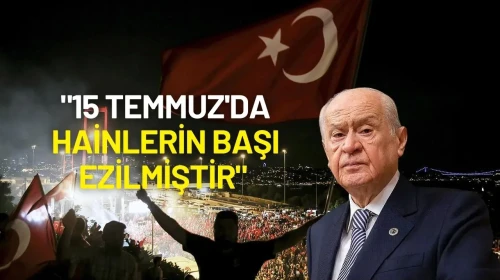Devlet Bahçeli’den 15 Temmuz Mesajı: "15 Temmuz'da Hainlerin Başı Ezilmiştir"