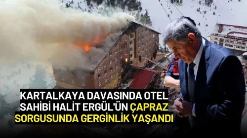Kartalkaya Davasında Otel Sahibi Halit Ergül'ün Çapraz Sorgusunda Gerginlik Yaşandı