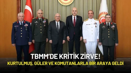 TBMM’de Kritik Zirve: Kurtulmuş, Güler ve Komutanlarla Bir Araya Geldi