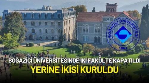 Boğaziçi Üniversitesinde Fakülte Değişikliği: İki Fakülte Kapatıldı, Yerine İkisi Kuruldu