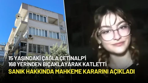 İzmir'de 15 Yaşındaki Hacer Çağla Çetinalp'i Öldüren Sanık Hakkında Mahkeme Kararını Açıkladı