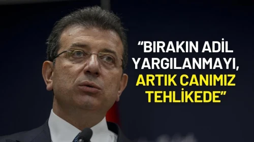 Ekrem İmamoğlu'ndan Sert Tepki: “Bırakın Adil Yargılanmayı, Artık Canımız Tehlikede”