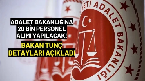 Adalet Bakanlığına 20 Bin Personel Alımı Yapılacak! Bakan Tunç Detayları Açıkladı