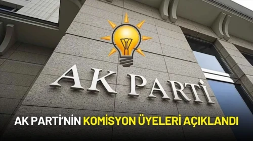 AK Parti’nin Komisyon Üyeleri Açıklandı