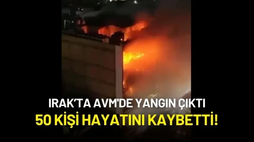 Irak’ta AVM'de Yangın Çıktı: 50 Kişi Hayatını Kaybetti!
