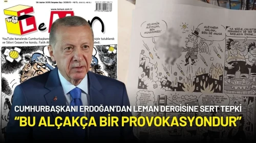 Cumhurbaşkanı Erdoğan’dan Leman Tepkisi: “Bu Alçakça Bir Provokasyondur”