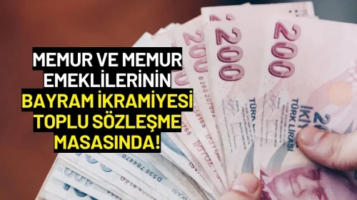 Memur ve Memur Emeklilerine Bayram İkramiyesi Toplu Sözleşme Masasında!
