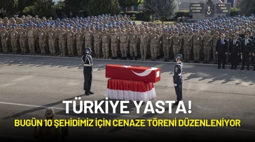 Türkiye Yasta! Bugün 10 Şehidimiz İçin Cenaze Töreni Düzenleniyor