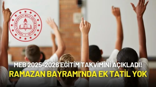 MEB 2025-2026 Eğitim Takvimini Açıkladı! Ramazan Bayramı’nda Ek Tatil Yok