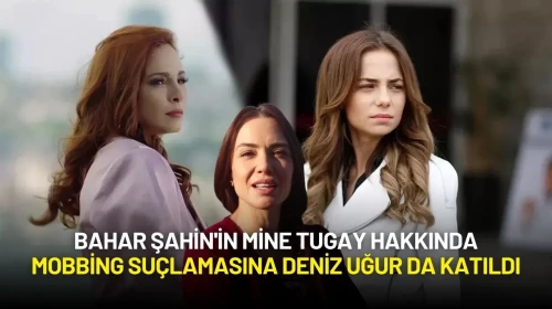 Bahar Şahin'in Mine Tugay Hakkında Mobbing Suçlamasına Deniz Uğur da Katıldı
