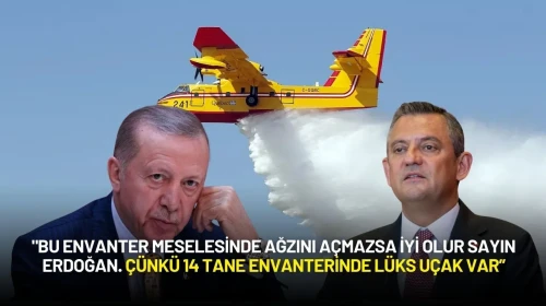 Özgür Özel’den Erdoğan’a Yangın Uçağı Tepkisi: "Ağzını Açmazsa İyi Olur, 14 Lüks Uçak Var"