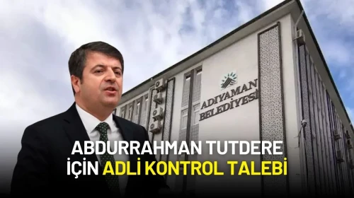 Abdurrahman Tutdere İçin Adli Kontrol Talebi