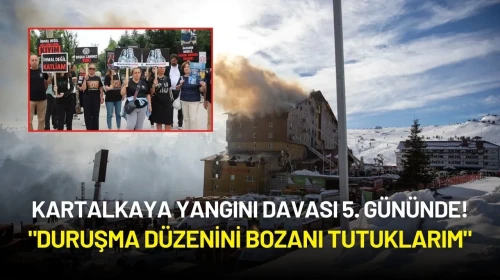 Kartalkaya Yangını Davası 5. Gününde: "Duruşma Düzenini Bozanı Tutuklarım"