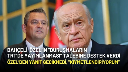 Özgür Özel'den Bahçeli’nin Canlı Yayın Desteğine Yanıt: “Kıymetli Bir Tutum”
