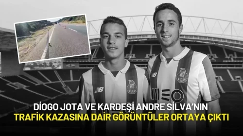 Diogo Jota ve Kardeşi Andre Silva’nın Trafik Kazasına Dair Görüntüler Ortaya Çıktı