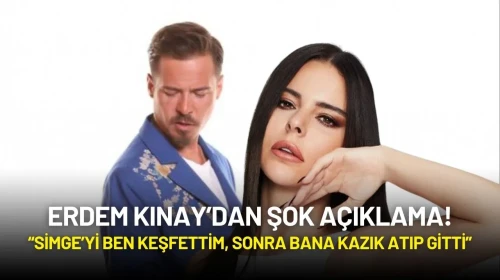 Erdem Kınay: “Simge’yi Ben Keşfettim, Sonra Bana Kazık Atıp Gitti”