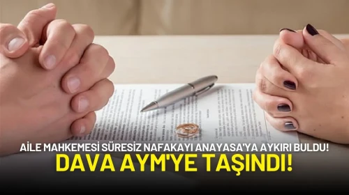 Aile Mahkemesi Süresiz Nafakayı Anayasa'ya Aykırı Buldu! AYM'ye Taşındı!