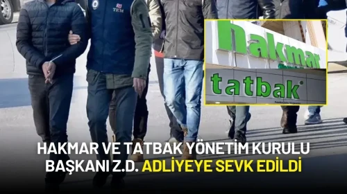 HAKMAR ve TATBAK Yönetim Kurulu Başkanı Z.D. Adliyeye Sevk Edildi