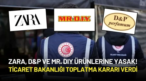 Zara, D&P ve Mr. DIY Ürünlerine Yasak! Ticaret Bakanlığı Toplatma Kararı Verdi